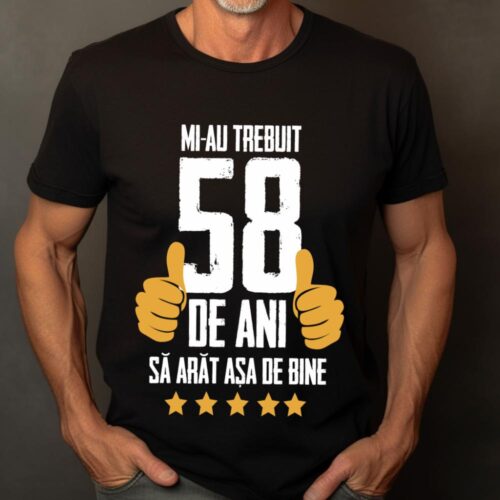 Tricou Mi-au trebuit 58 de ani sa arat asa de bine Model5