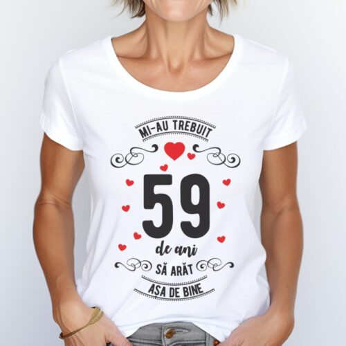 Tricou Mi-au trebuit 59 de ani sa arat asa de bine Model3