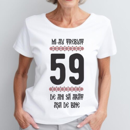 Tricou Mi-au trebuit 59 de ani sa arat asa de bine Model4