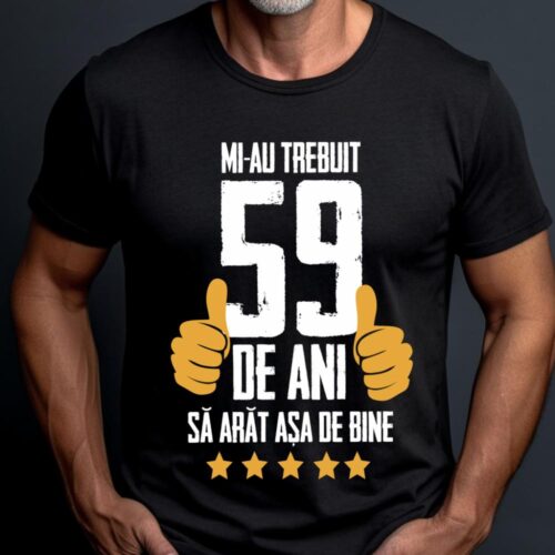 Tricou Mi-au trebuit 59 de ani sa arat asa de bine Model5