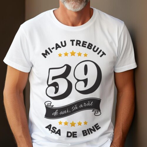 Tricou Mi-au trebuit 59 de ani sa arat asa de bine Model6