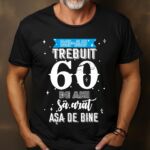 Tricou Mi-au trebuit 60 de ani sa arat asa de bine MODEL 2