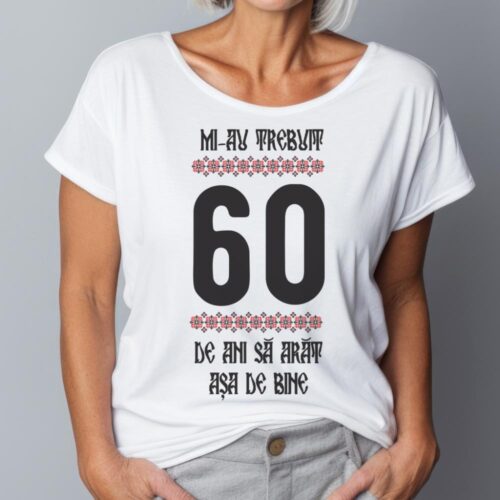 Tricou Mi-au trebuit 60 de ani sa arat asa de bine Model4