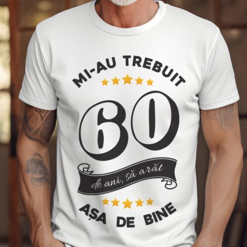 Tricou Mi-au trebuit 60 de ani sa arat asa de bine Model6