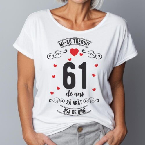 Tricou Mi-au trebuit 61 de ani sa arat asa de bine Model3