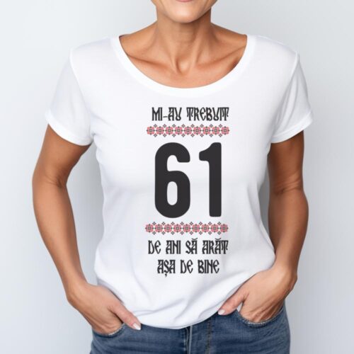 Tricou Mi-au trebuit 61 de ani sa arat asa de bine Model4