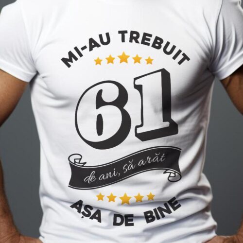 Tricou Mi-au trebuit 61 de ani sa arat asa de bine Model6