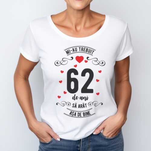 Tricou Mi-au trebuit 62 de ani sa arat asa de bine Model3