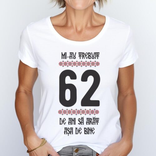 Tricou Mi-au trebuit 62 de ani sa arat asa de bine Model4