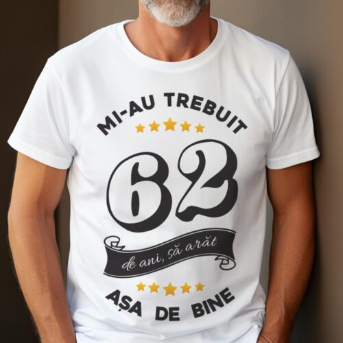 Tricou Mi-au trebuit 62 de ani sa arat asa de bine Model6