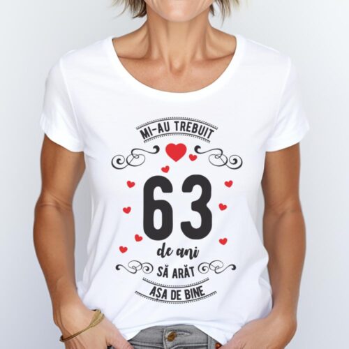 Tricou Mi-au trebuit 63 de ani sa arat asa de bine Model3