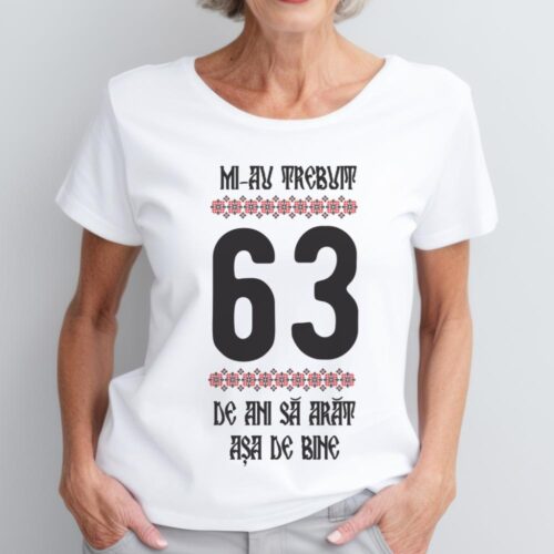 Tricou Mi-au trebuit 63 de ani sa arat asa de bine Model4