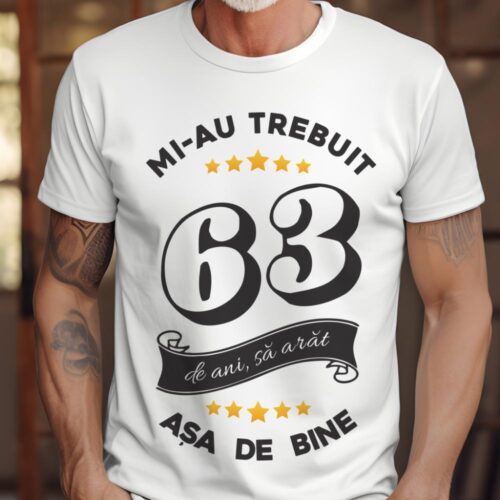 Tricou Mi-au trebuit 63 de ani sa arat asa de bine Model6