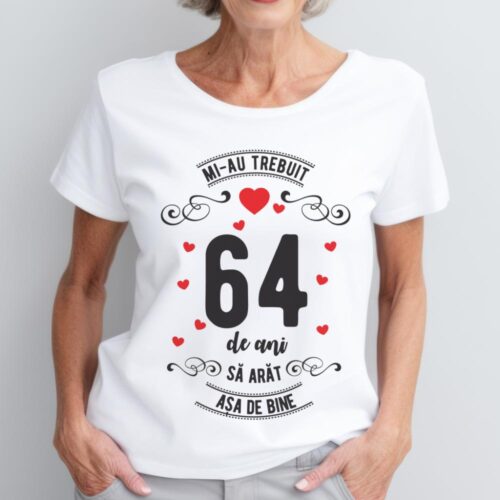 Tricou Mi-au trebuit 64 de ani sa arat asa de bine Model3