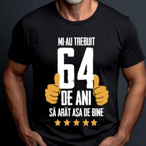 Tricou Mi-au trebuit 64 de ani sa arat asa de bine Model5