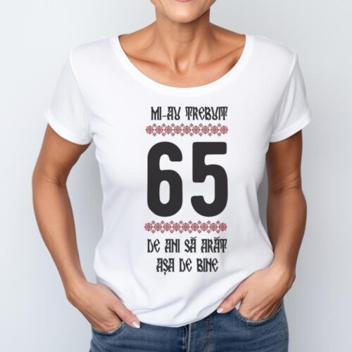 Tricou Mi-au trebuit 65 de ani sa arat asa de bine Model4