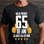 Tricou Mi-au trebuit 65 de ani sa arat atat de bine MODEL5