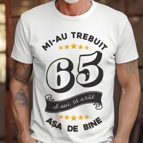 Tricou Mi-au trebuit 65 de ani sa arat asa de bine Model6