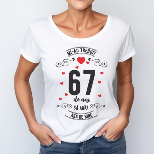 Tricou Mi-au trebuit 67 de ani sa arat asa de bine Model3