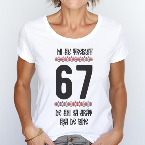 Tricou Mi-au trebuit 67 de ani sa arat asa de bine Model4