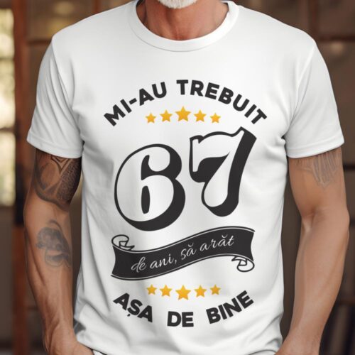 Tricou Mi-au trebuit 67 de ani sa arat asa de bine Model6