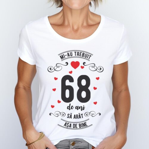 Tricou Mi-au trebuit 68 de ani sa arat asa de bine Model3
