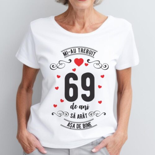 Tricou Mi-au trebuit 69 de ani sa arat asa de bine Model3