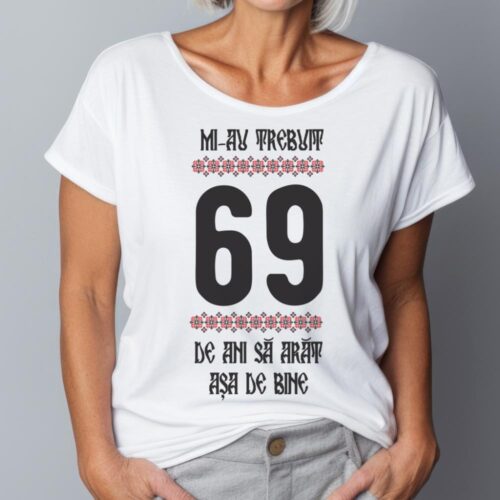 Tricou Mi-au trebuit 69 de ani sa arat asa de bine Model4
