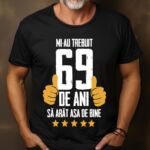 Tricou Mi-au trebuit 69 de ani sa arat asa de bine Model5