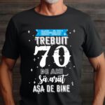 Tricou Mi-au trebuit 70 de ani sa arat asa de bine MODEL 2