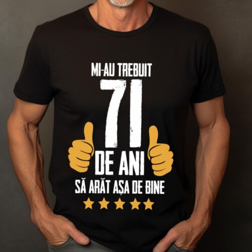 Tricou Mi-au trebuit 71 de ani sa arat asa de bine Model5