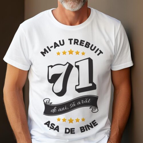 Tricou Mi-au trebuit 71 de ani sa arat asa de bine Model6