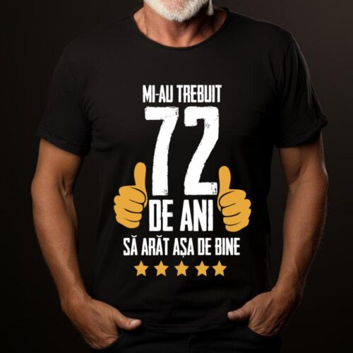 Tricou Mi-au trebuit 72 de ani sa arat asa de bine Model5