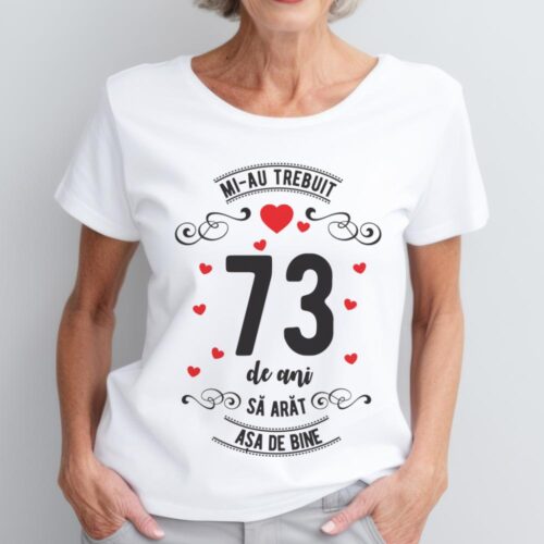 Tricou Mi-au trebuit 73 de ani sa arat asa de bine Model3