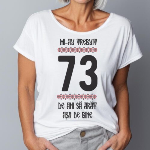 Tricou Mi-au trebuit 73 de ani sa arat asa de bine Model4