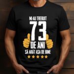 Tricou Mi-au trebuit 73 de ani sa arat asa de bine Model5