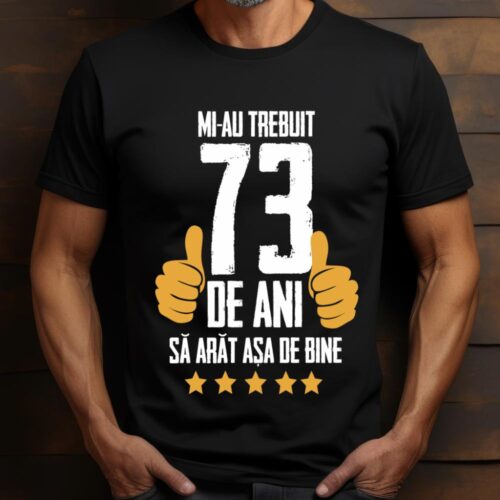Tricou Mi-au trebuit 73 de ani sa arat asa de bine Model5