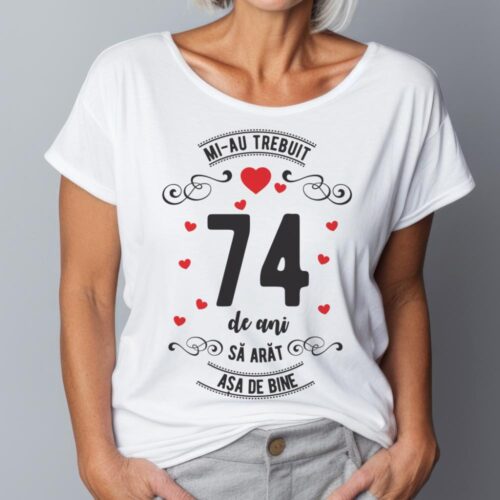 Tricou Mi-au trebuit 74 de ani sa arat asa de bine Model3
