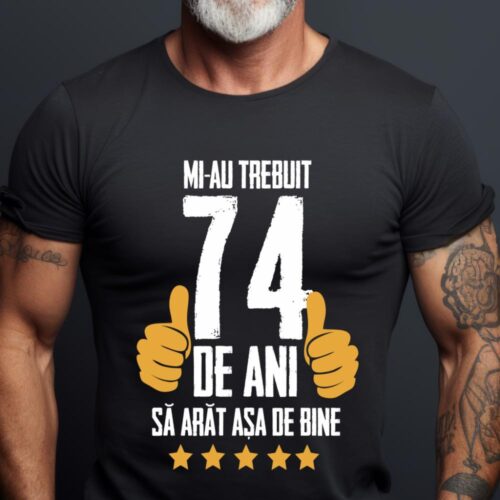 Tricou Mi-au trebuit 74 de ani sa arat asa de bine Model5