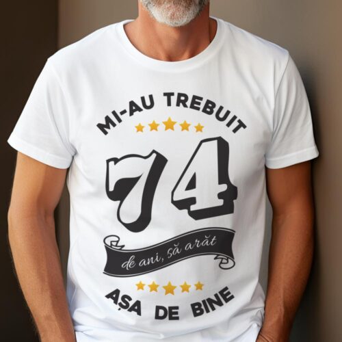 Tricou Mi-au trebuit 74 de ani sa arat asa de bine Model6