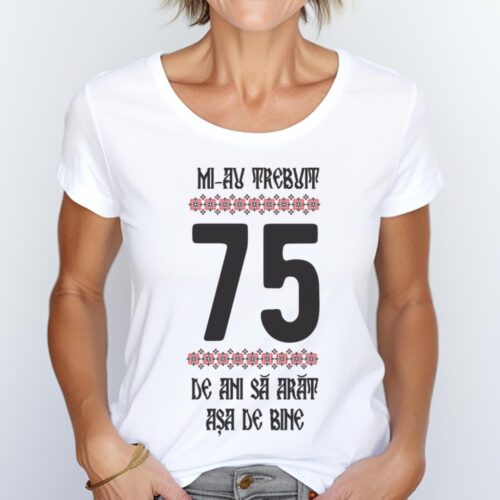 Tricou Mi-au trebuit 75 de ani sa arat asa de bine Model4