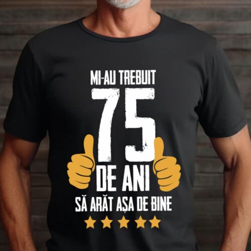 Tricou Mi-au trebuit 75 de ani sa arat asa de bine Model5