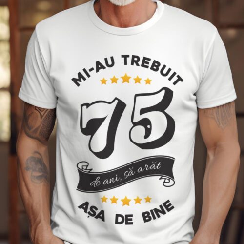 Tricou Mi-au trebuit 75 de ani sa arat asa de bine Model6