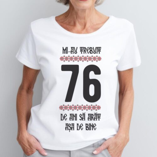 Tricou Mi-au trebuit 76 de ani sa arat asa de bine Model4