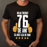 Tricou Mi-au trebuit 76 de ani sa arat asa de bine Model5