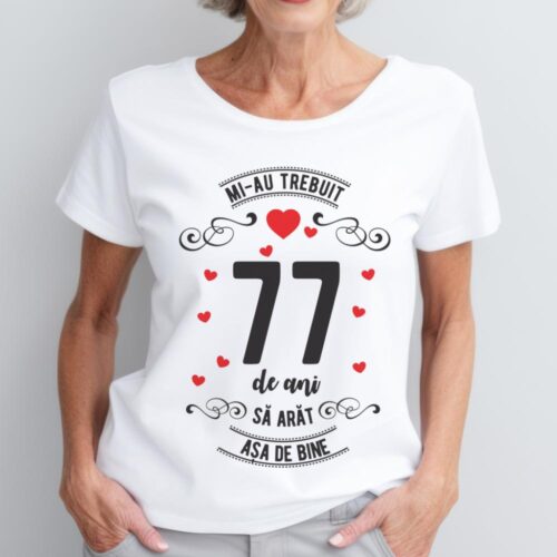 Tricou Mi-au trebuit 77 de ani sa arat asa de bine Model3