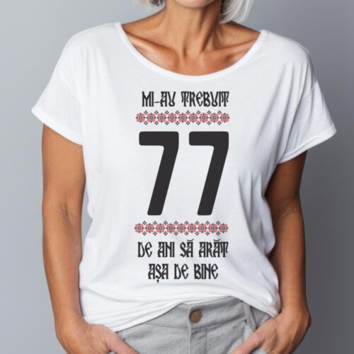 Tricou Mi-au trebuit 77 de ani sa arat asa de bine Model4