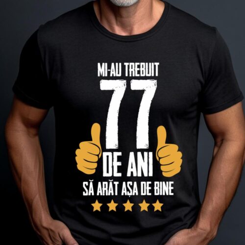 Tricou Mi-au trebuit 77 de ani sa arat asa de bine Model5