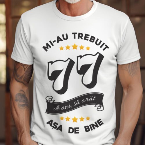 Tricou Mi-au trebuit 77 de ani sa arat asa de bine Model6