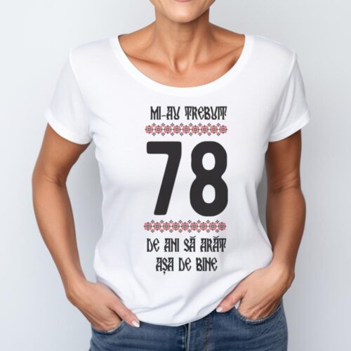 Tricou Mi-au trebuit 78 de ani sa arat asa de bine Model4